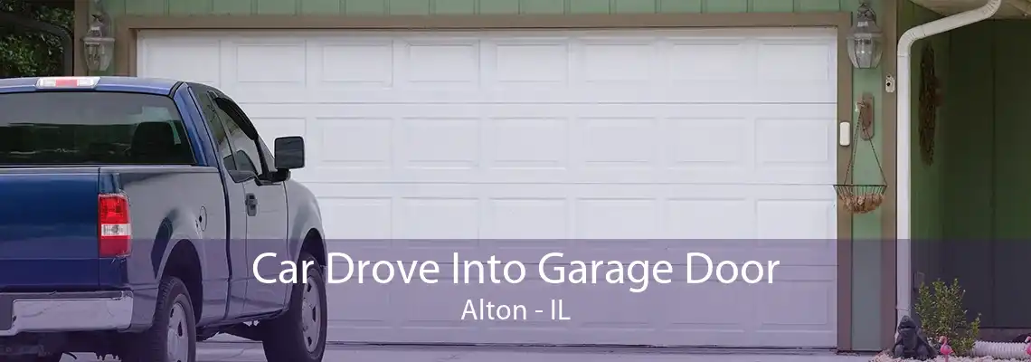 Car Drove Into Garage Door Alton - IL