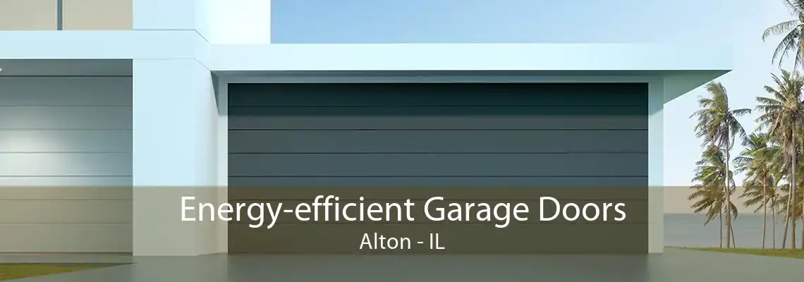 Energy-efficient Garage Doors Alton - IL