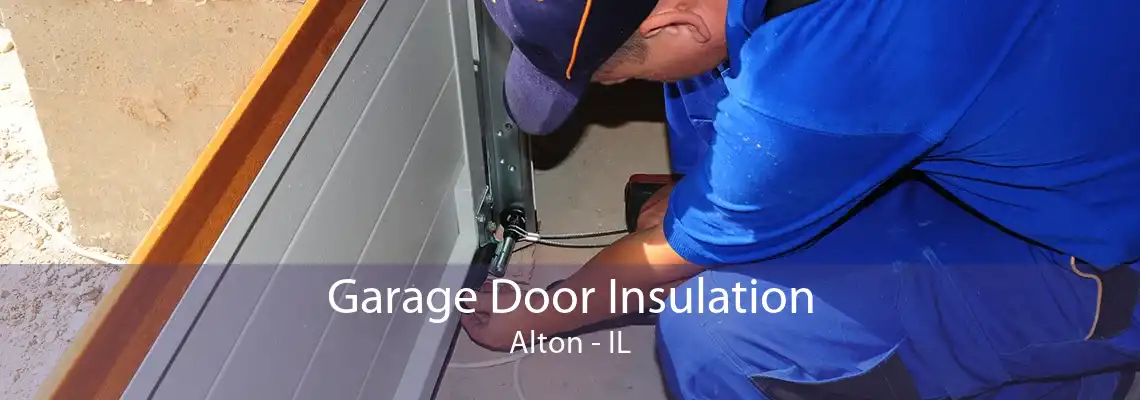 Garage Door Insulation Alton - IL