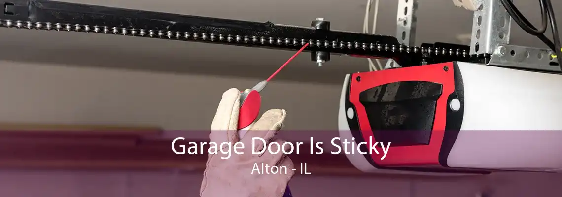 Garage Door Is Sticky Alton - IL