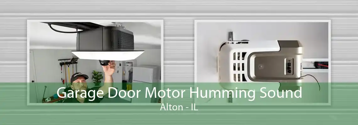 Garage Door Motor Humming Sound Alton - IL