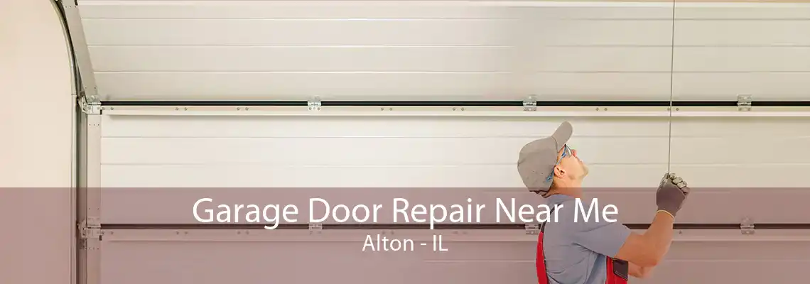 Garage Door Repair Near Me Alton - IL