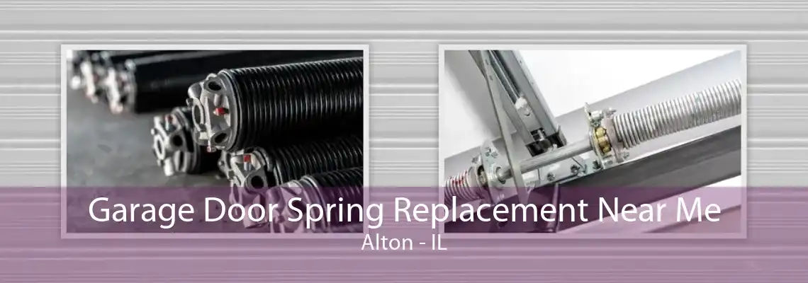 Garage Door Spring Replacement Near Me Alton - IL