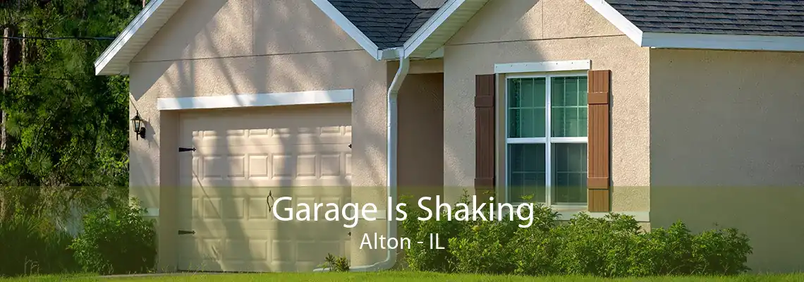 Garage Is Shaking Alton - IL