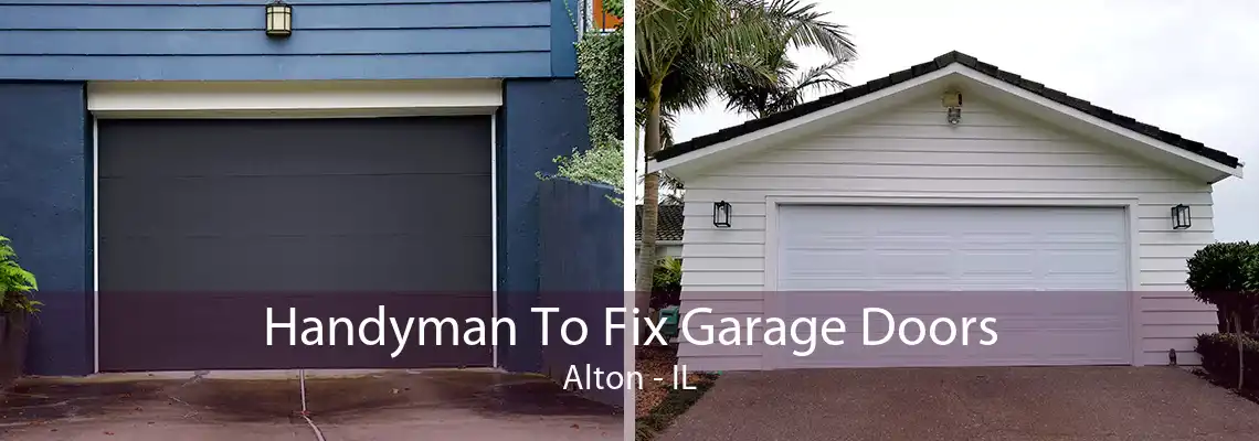 Handyman To Fix Garage Doors Alton - IL