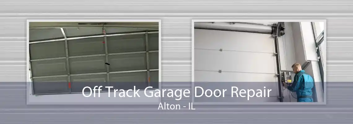 Off Track Garage Door Repair Alton - IL